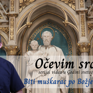 Biti muškarac po Božjem naumu | OČEVIM SRCEM (5)